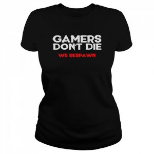 Gamers Don’t Die We Respawn T-Shirt Classic Women's T-shirt