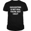 Gaslighting is not real you’re just crazy 2022  Classic Men's T-shirt