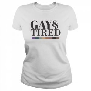 Gay And Tired Shirt Classic Women's T-shirt