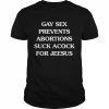 Gay Sex Prevents Abortions Suck A Cock For Jeesus Shirt Classic Men's T-shirt