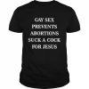 Gay sex prevents abortions suck a cock for jesus  Classic Men's T-shirt