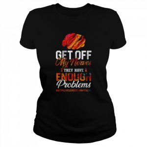 Get Off My Nerves They Have Enough Problems MS Awareness  Classic Women's T-shirt