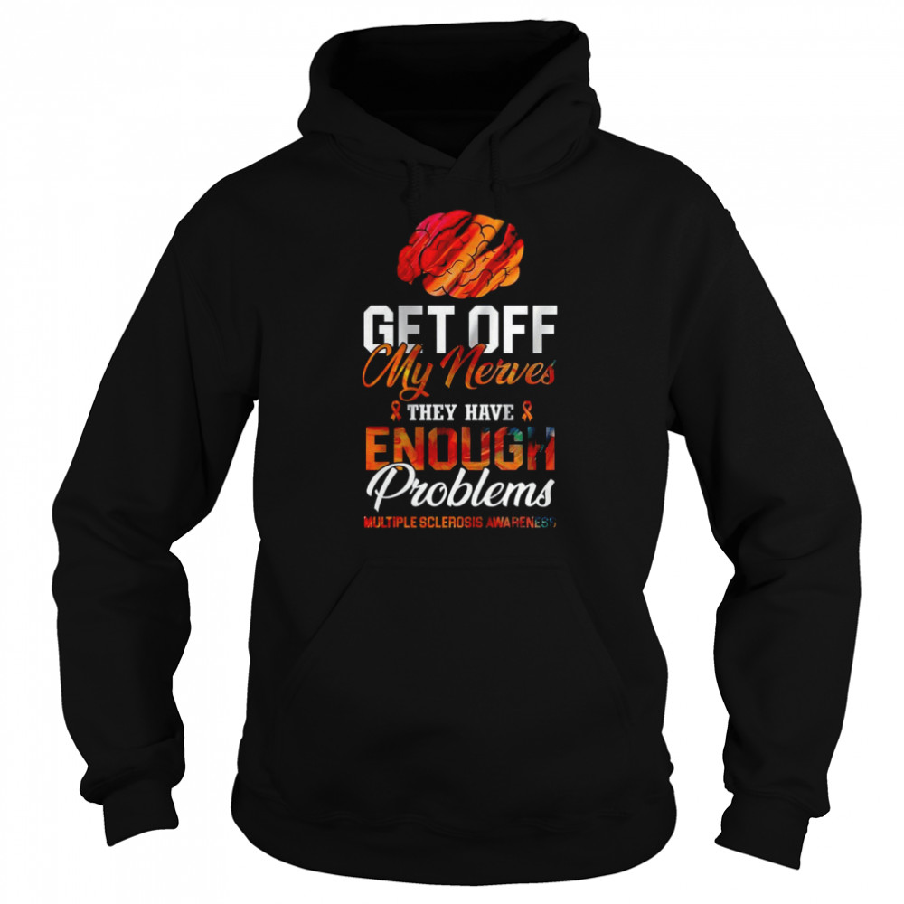 Get Off My Nerves They Have Enough Problems MS Awareness  Unisex Hoodie