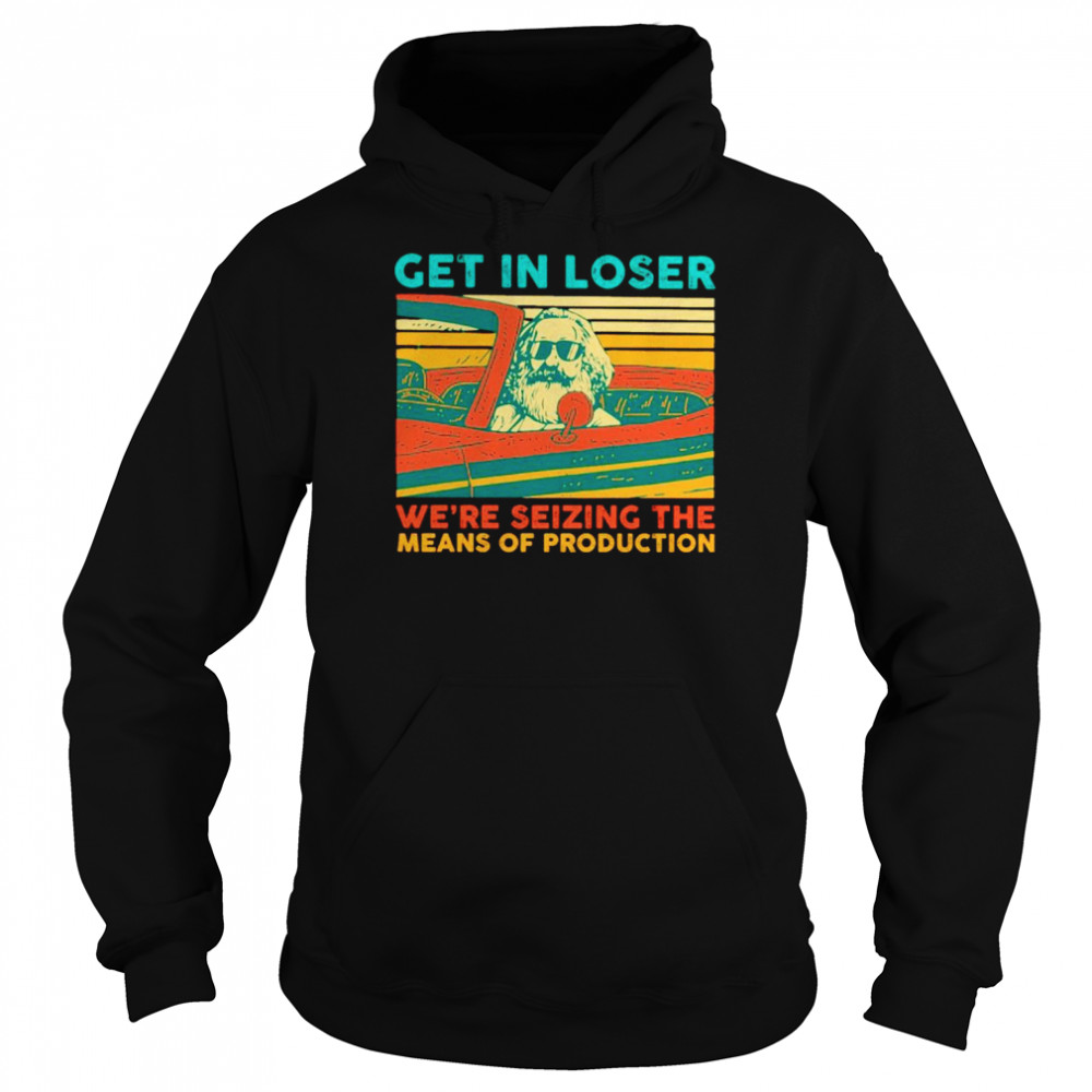 Get in loser we’re seizing the means of product  Unisex Hoodie