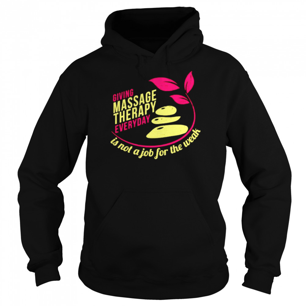 Giving massage therapy everyday is not a job for the weak  Unisex Hoodie