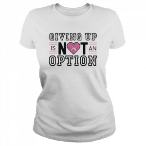 Giving up is not an Option  Classic Women's T-shirt