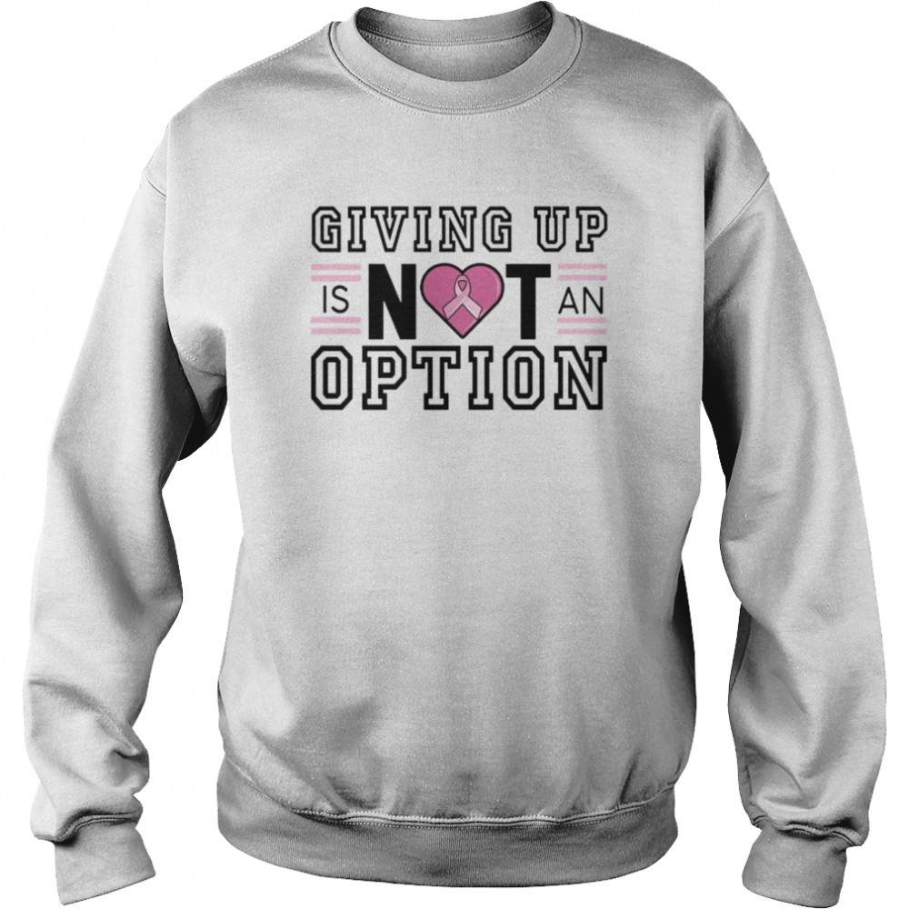 Giving up is not an Option  Unisex Sweatshirt