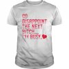 Go disappoint the next bitch I’m busy  Classic Men's T-shirt