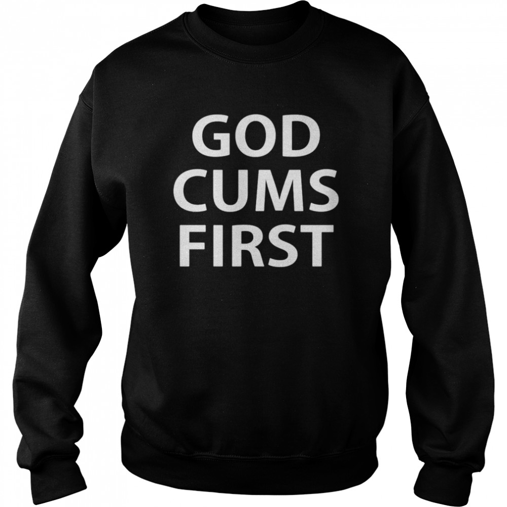 God cums first  Unisex Sweatshirt