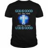 God is Good all the time and all the time  Classic Men's T-shirt