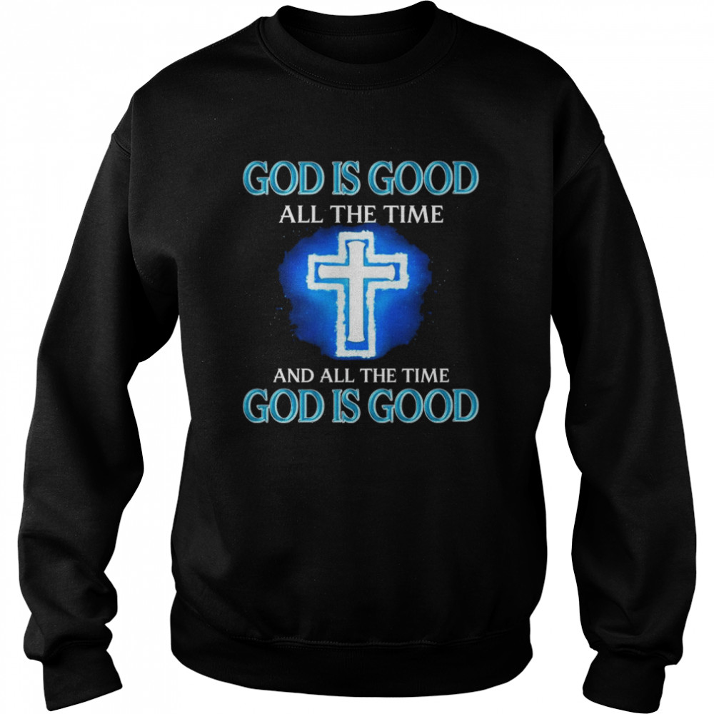 God is Good all the time and all the time  Unisex Sweatshirt