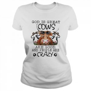 God is great Cows are good and people are crazy 2022  Classic Women's T-shirt