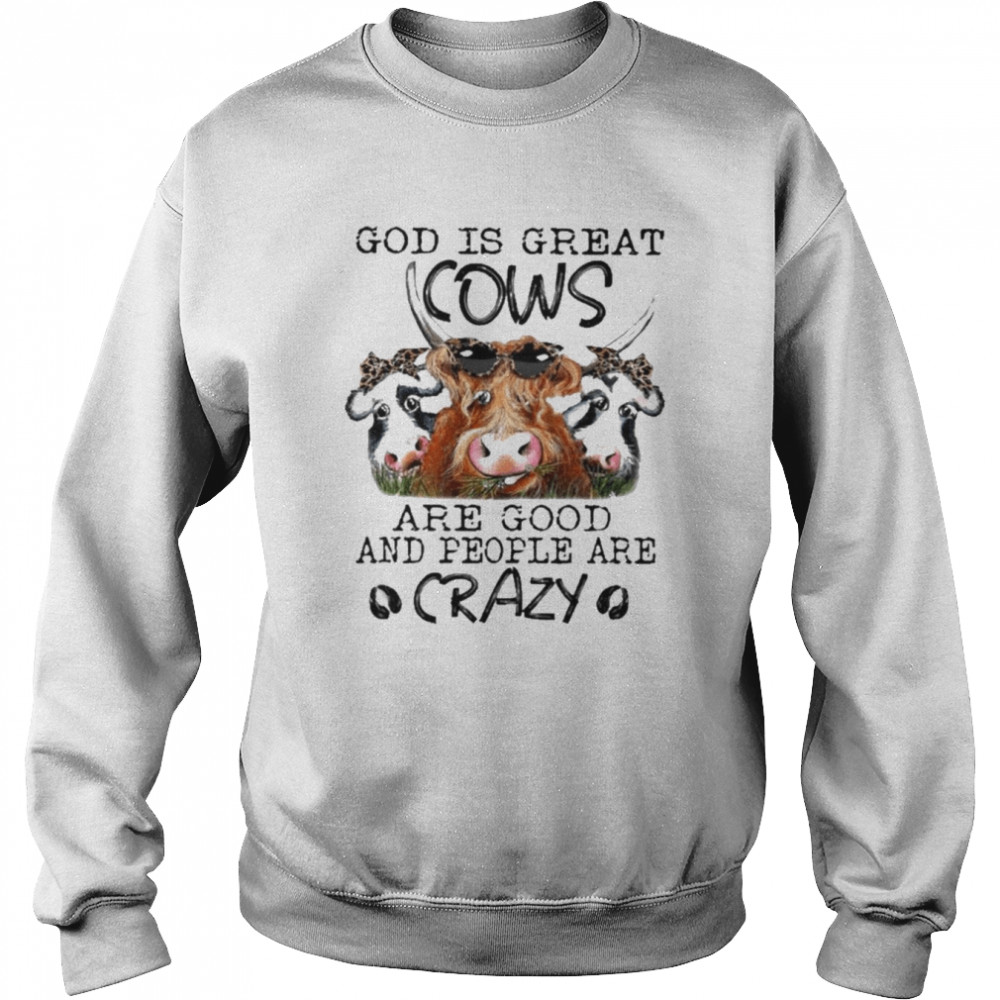 God is great Cows are good and people are crazy 2022  Unisex Sweatshirt