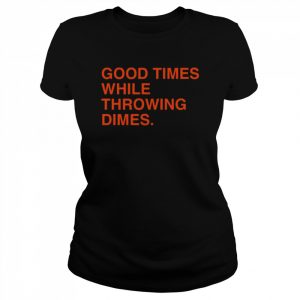 Good Times While Throwing Dimes 2022  Classic Women's T-shirt