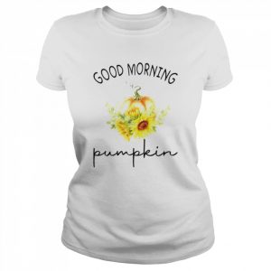 Good morning pumpkin  Classic Women's T-shirt