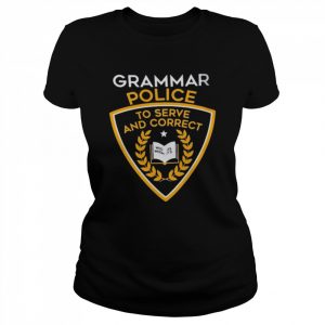 Grammar Police To Serve And Correct Tee Shirt Classic Women's T-shirt