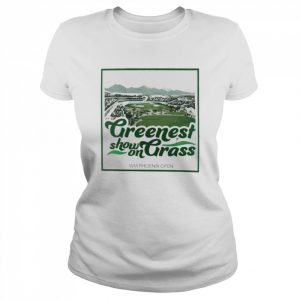 Greenest show on Grass WM Phoenix Open  Classic Women's T-shirt