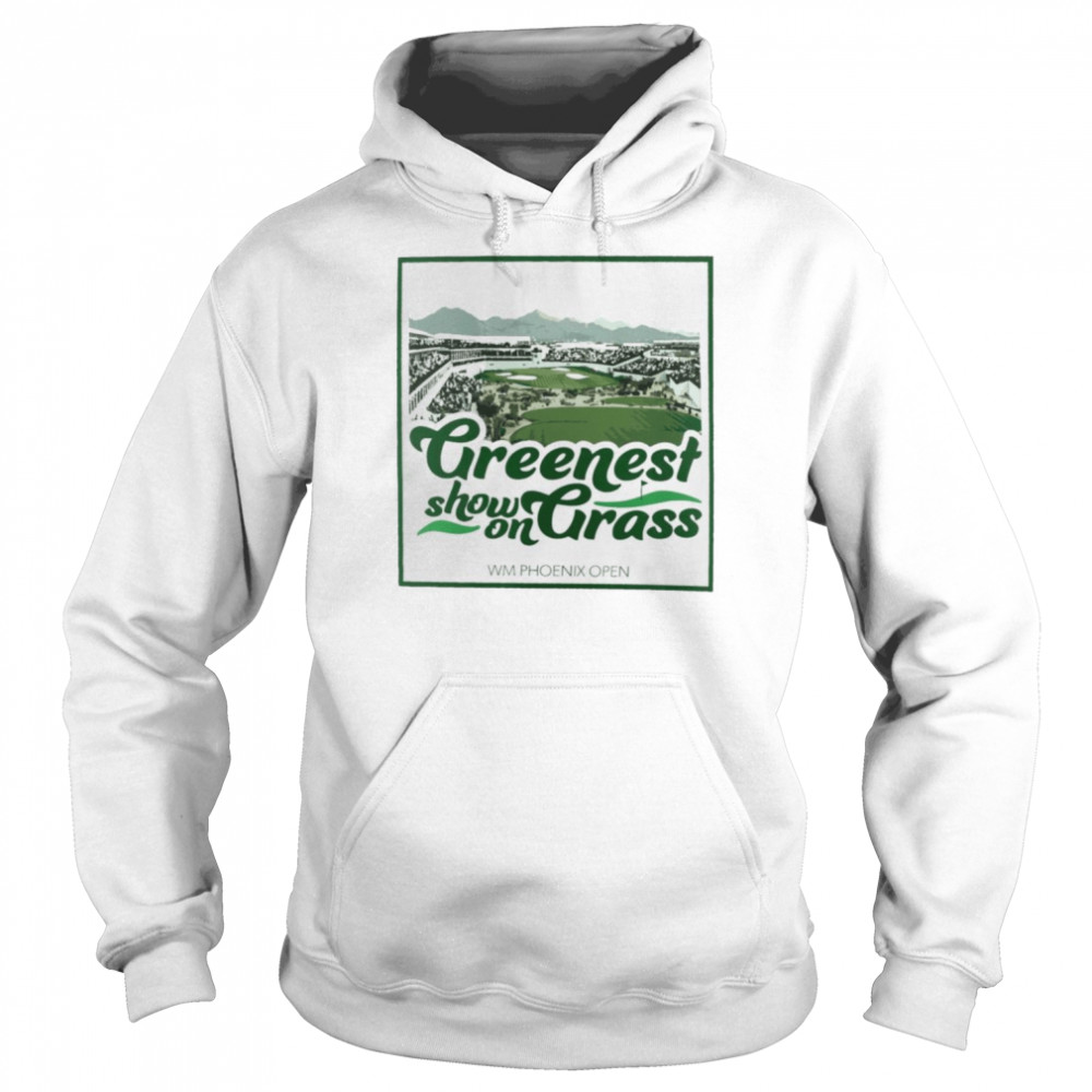 Greenest show on Grass WM Phoenix Open  Unisex Hoodie