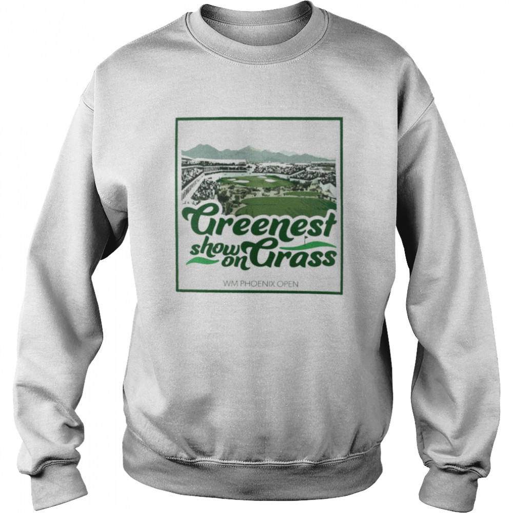 Greenest show on Grass WM Phoenix Open  Unisex Sweatshirt