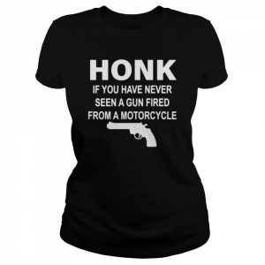 Gun Honk if you have never seen a gun fired from a motorcycle  Classic Women's T-shirt