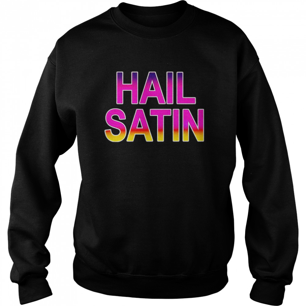 Hail satin  Unisex Sweatshirt