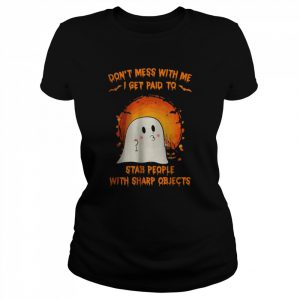 Halloween ghost don’t mess with me i get paid to stab people with sharp objects moon  Classic Women's T-shirt