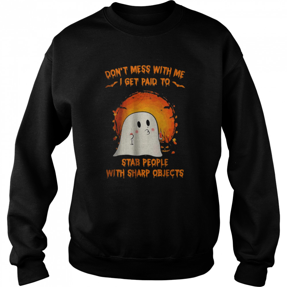 Halloween ghost don’t mess with me i get paid to stab people with sharp objects moon  Unisex Sweatshirt