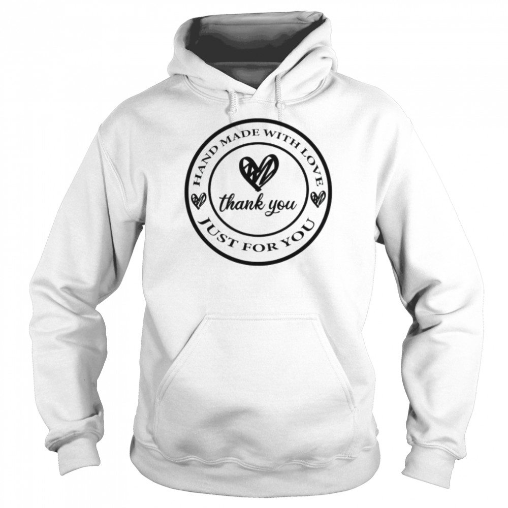 Hand Made With Love Just for You Shirt Unisex Hoodie