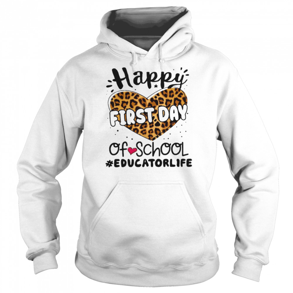 Happy First Day Of School Educator Life Shirt Unisex Hoodie