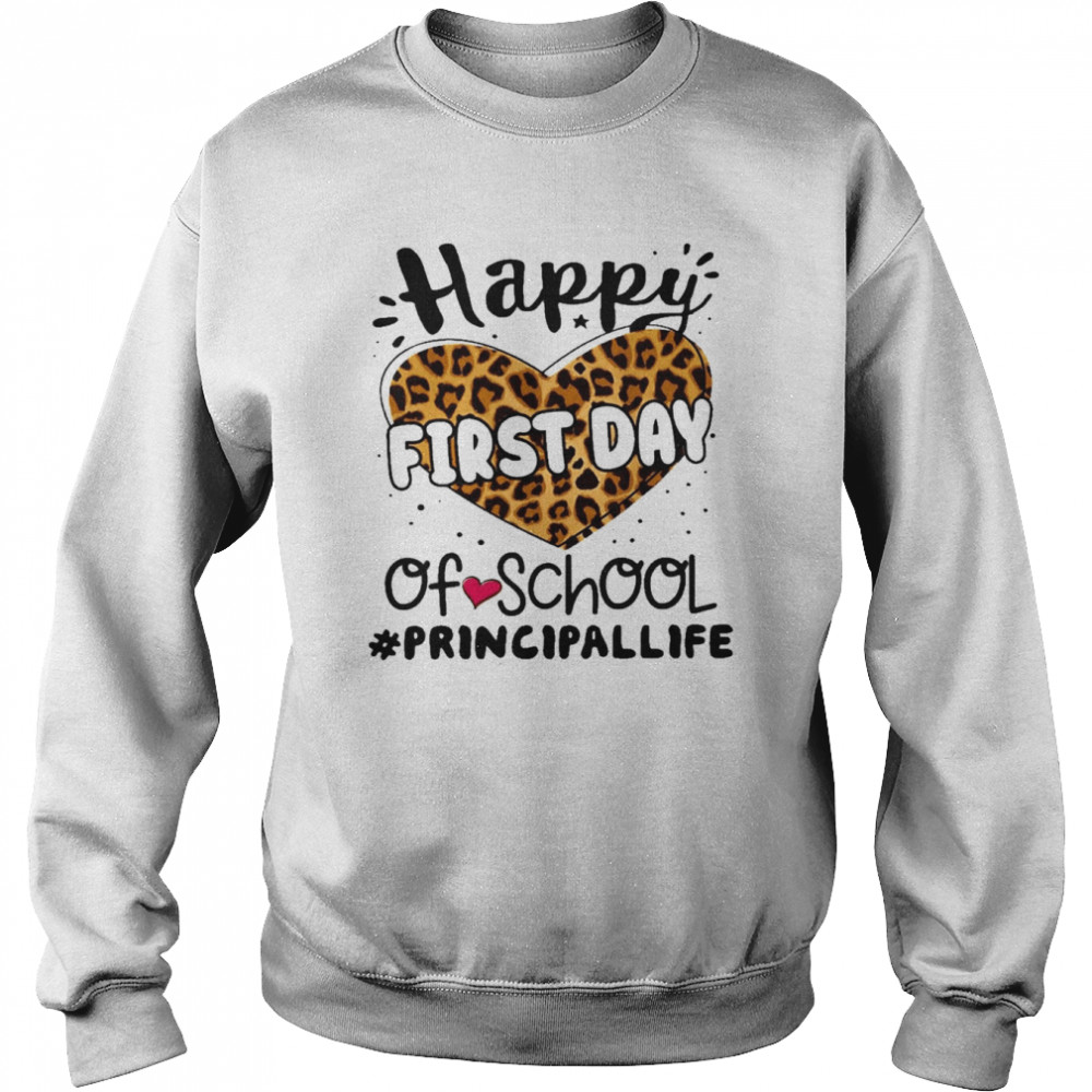 Happy First Day Of School Principal Life Shirt Unisex Sweatshirt