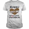 Happy First Day Of School Teacher Life Shirt Classic Men's T-shirt