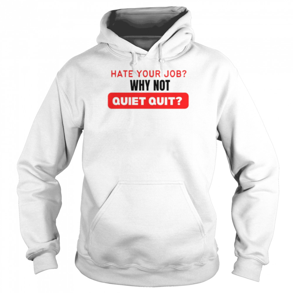 Hate Your Job Why Not Quiet Quitting  Unisex Hoodie