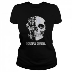 Hating me won’t make you pretty beautiful disaster  Classic Women's T-shirt