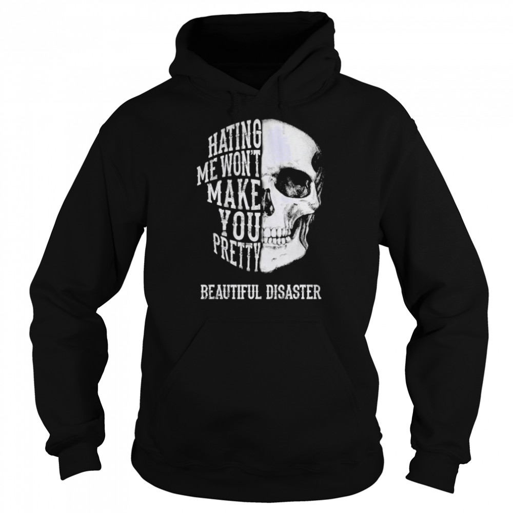 Hating me won’t make you pretty beautiful disaster  Unisex Hoodie