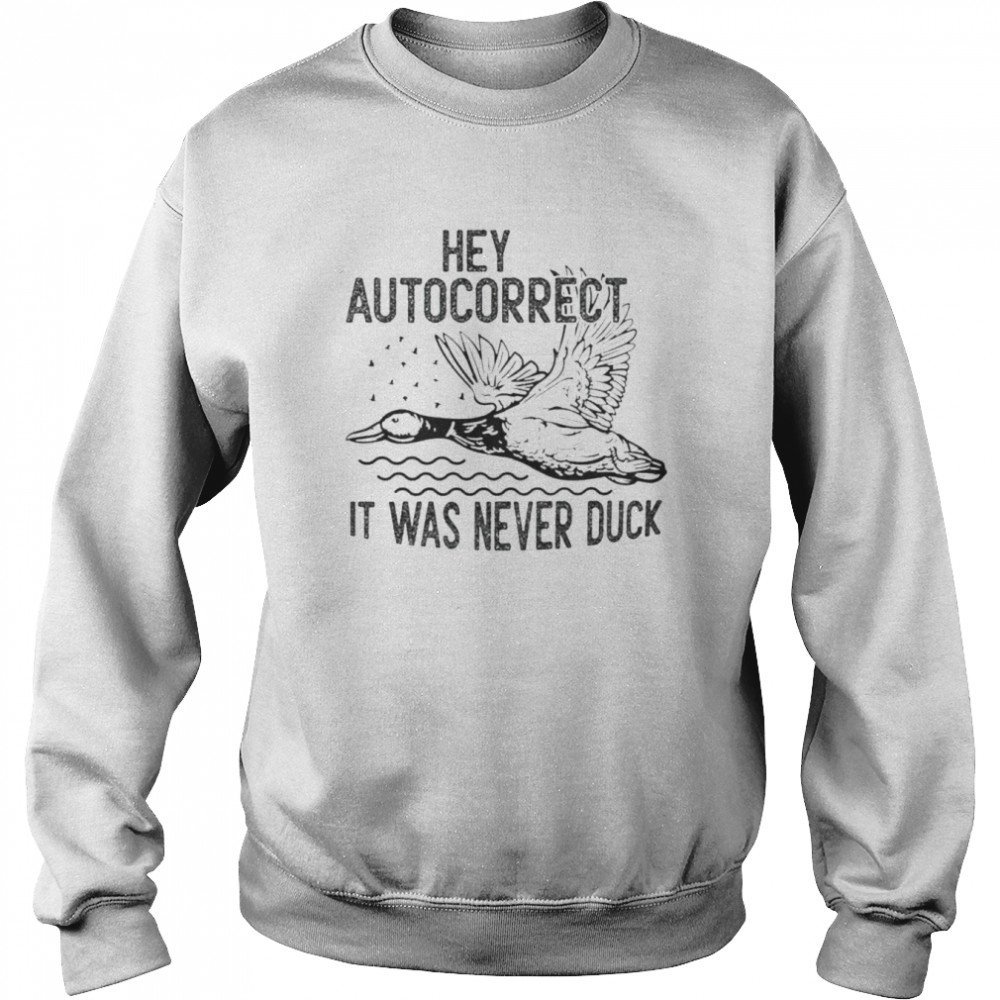 Hey autocorrect it was never duck  Unisex Sweatshirt