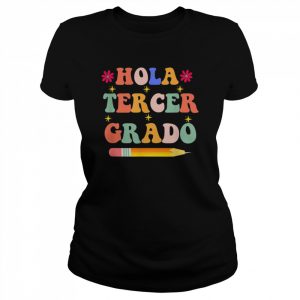 Hola Tercer Grado,Third Grade Spanish Teacher Back To School T-Shirt Classic Women's T-shirt