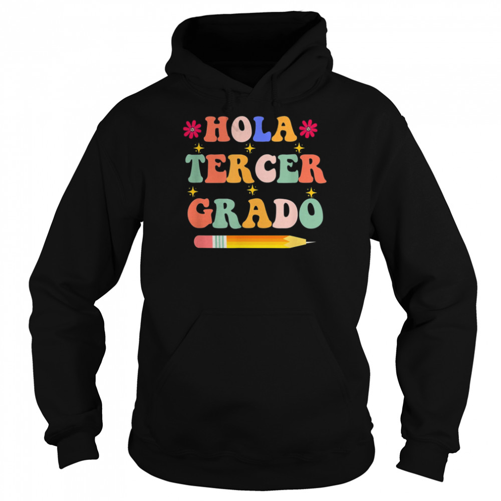 Hola Tercer Grado,Third Grade Spanish Teacher Back To School T-Shirt Unisex Hoodie