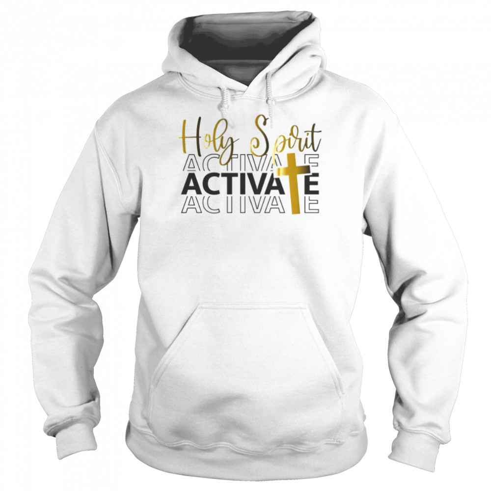 Holy Spirit Activate Shirt Unisex Hoodie