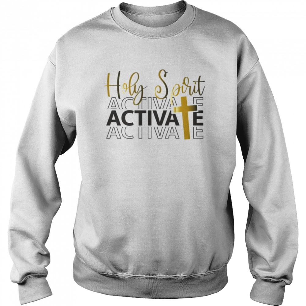 Holy Spirit Activate Shirt Unisex Sweatshirt