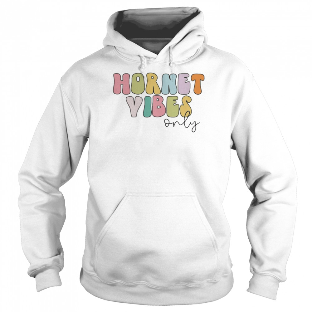 Hornet Vibes Only Shirt Unisex Hoodie