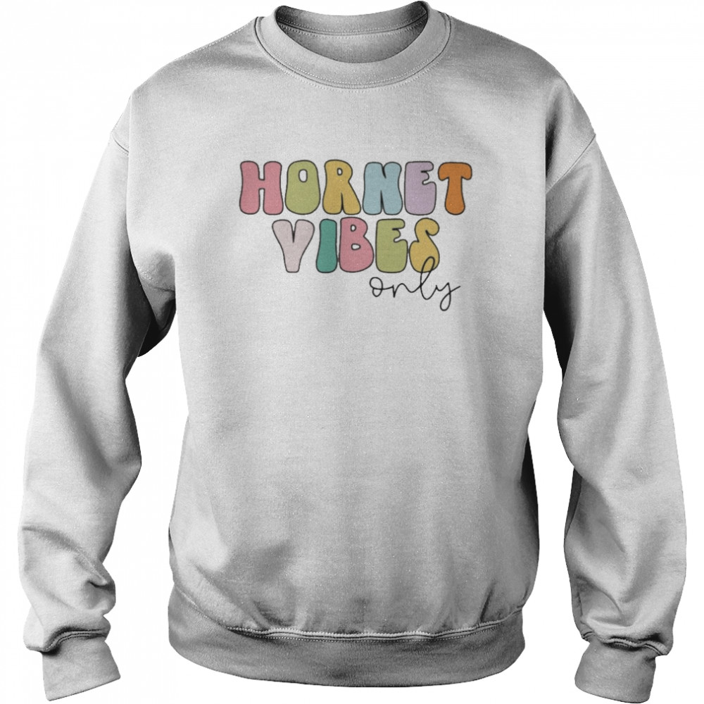 Hornet Vibes Only Shirt Unisex Sweatshirt