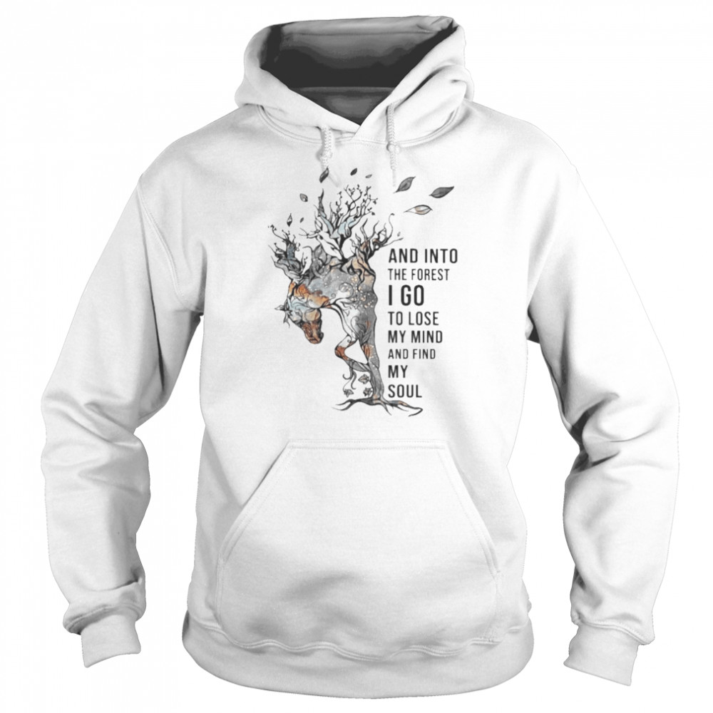 Horse and into the forest I go to lose my mind and find my soul 2022  Unisex Hoodie