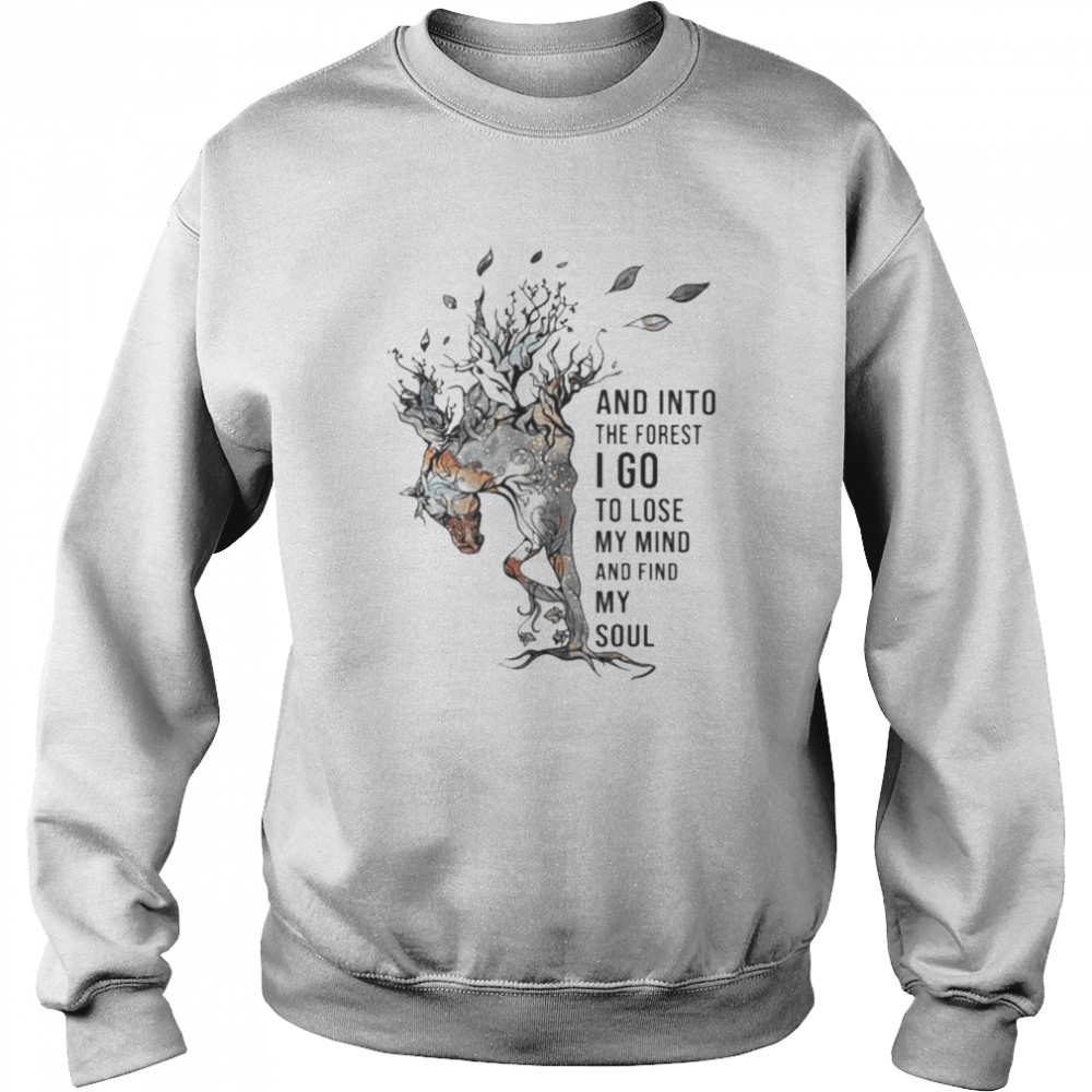 Horse and into the forest I go to lose my mind and find my soul 2022  Unisex Sweatshirt