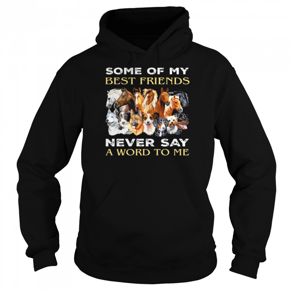 Horses and dogs some of my best friends never say a word to me 2022  Unisex Hoodie