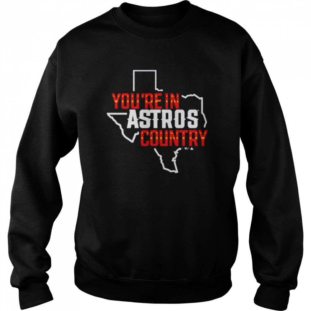 Houston Astros you’re in astros country  Unisex Sweatshirt