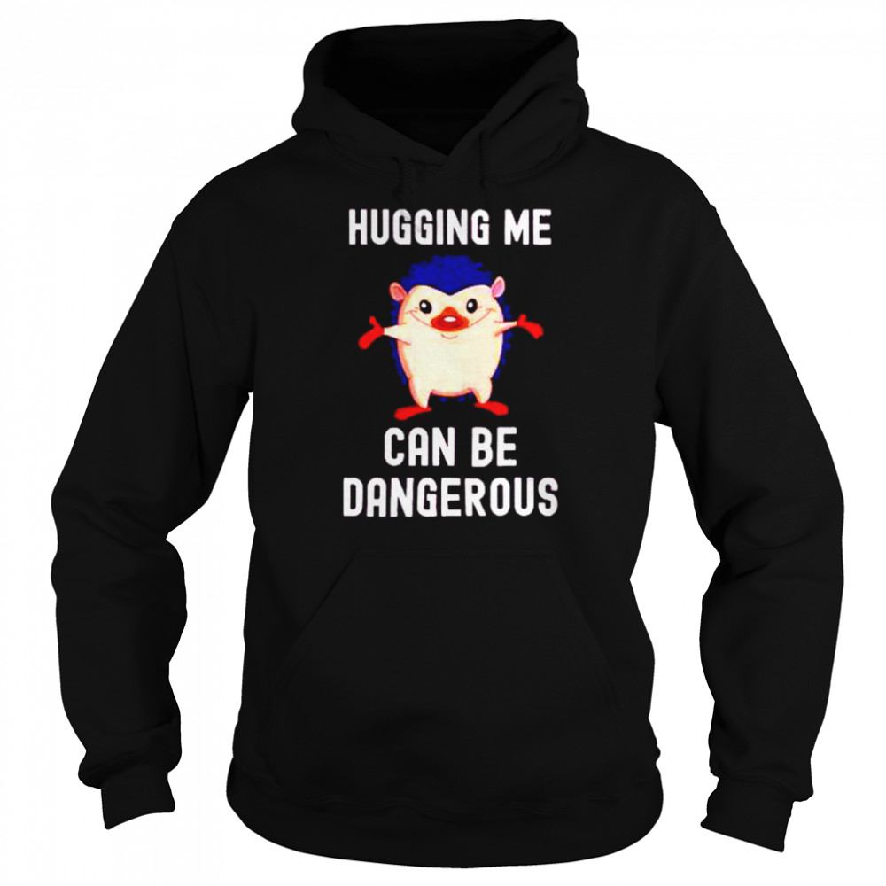 Hugging me can be dangerous  Unisex Hoodie