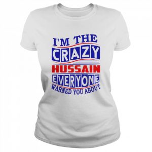 Hussain Name I’m The Crazy Hussain Everyone Warned You About  Classic Women's T-shirt