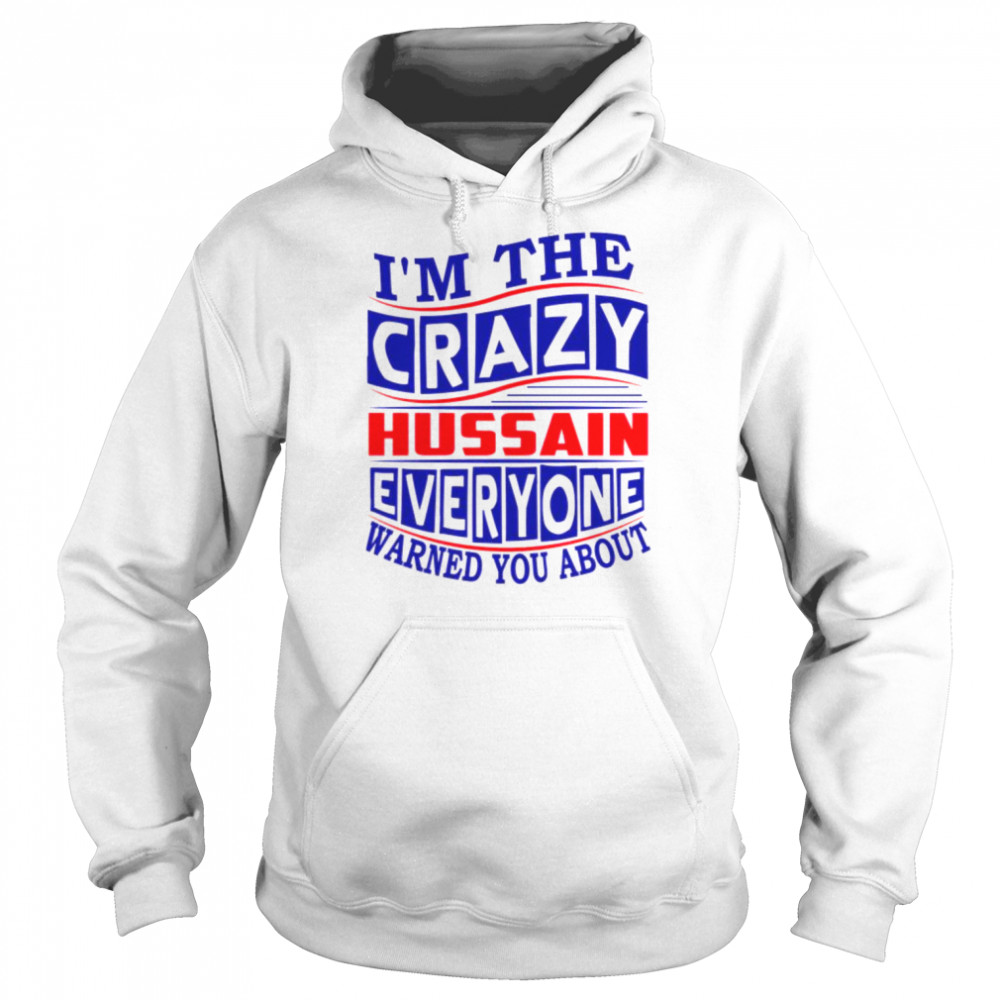 Hussain Name I’m The Crazy Hussain Everyone Warned You About  Unisex Hoodie