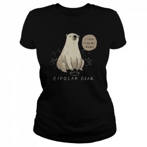 I Cant Find My Meds Bi Polar Bear  Classic Women's T-shirt