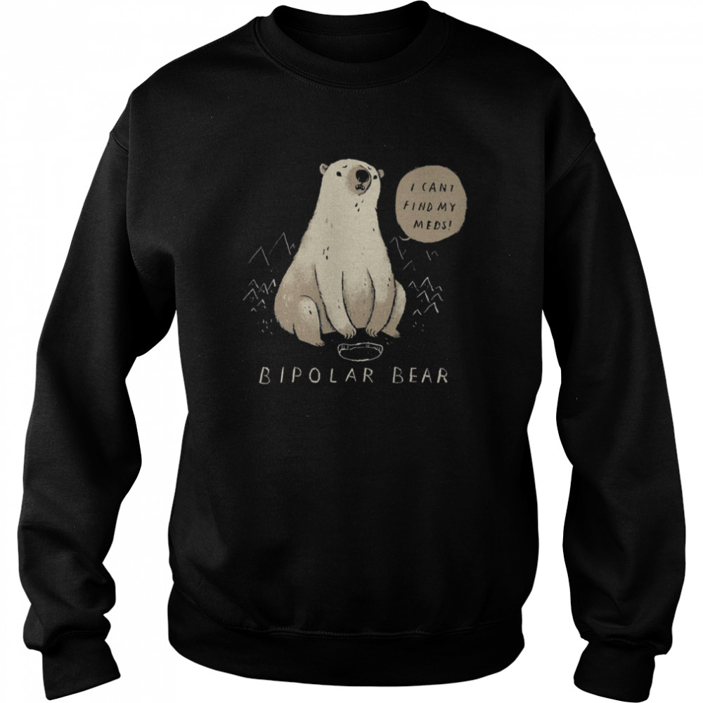 I Cant Find My Meds Bi Polar Bear  Unisex Sweatshirt